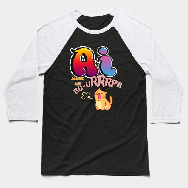 Ai make me burp! Baseball T-Shirt by Taz Maz Design
